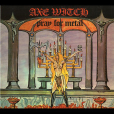 Axe Witch "Pray For Metal" Digipak CD