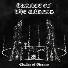 Trance Of The Undead "Chalice of Disease" LP