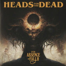 Heads For The Dead "In The Absence Of Faith" LP