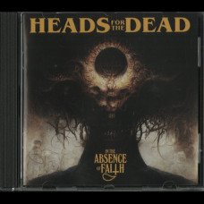Heads For The Dead "In The Absence Of Faith" CD