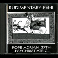 Rudimentary Peni "Pope Adrian 37th Psychristiatric" CD