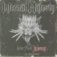 Infernal Majesty "None Shall Live (In Rotterdam)" LP