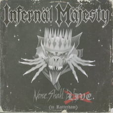 Infernal Majesty "None Shall Live (In Rotterdam)" LP