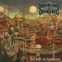 Drawn and Quartered "To Kill Is Human" LP