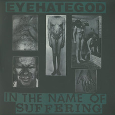 EyeHateGod "In The Name Of Suffering" LP
