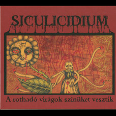 Siculicidium "A Rothadó Virágok Színüket Vesztik" Digipak CD