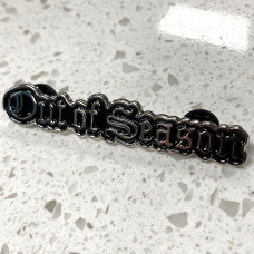 Out of Season "Out of Season" Die Cast Metal Pin
