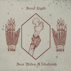 Feral Light "Fear Rides A Shadow" LP