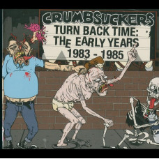 Crumbsuckers ‎"Turn Back Time: The Early Years 1983 - 1985" Double CD