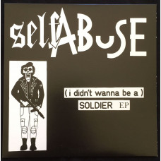 Self Abuse " (I Didn't Wanna Be A) Soldier" EP 7''